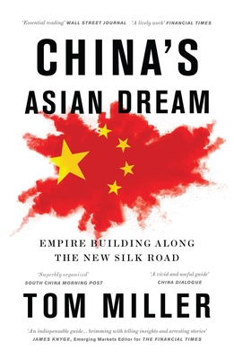 China's Asian Dream: Empire Building along the New Silk Road - Miller, Tom