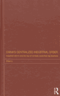 China's Centralized Industrial Order: Industrial Reform and the Rise of Centrally Controlled Big Business