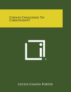 China's Challenge to Christianity - Porter, Lucius Chapin