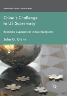 China's Challenge to Us Supremacy: Economic Superpower Versus Rising Star