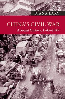 China's Civil War: A Social History, 1945-1949 - Lary, Diana