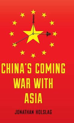 China's Coming War with Asia - Holslag, Jonathan