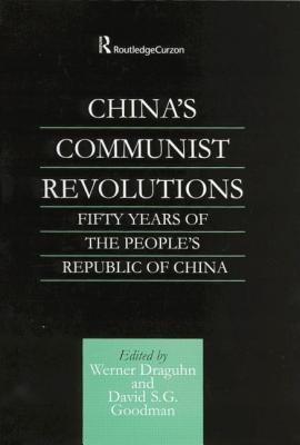 China's Communist Revolutions: Fifty Years of The People's Republic of China - Draguhn, Werner (Editor), and Goodman, David S G (Editor)