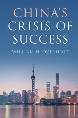 China's Crisis of Success - Overholt, William H