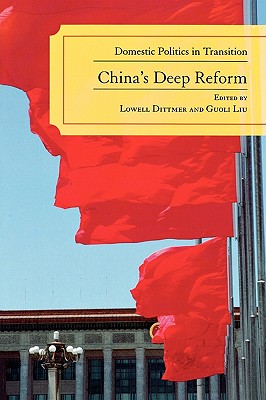 China's Deep Reform: Domestic Politics in Transition - Dittmer, Lowell (Editor), and Liu, Guoli (Editor)