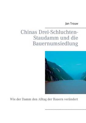 Chinas Drei-Schluchten-Staudamm und die Bauernumsiedlung: Wie der Damm den Alltag der Bauern ver?ndert - Trouw, Jan