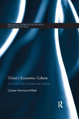 China's Economic Culture: The Ritual Order of State and Markets - Herrmann-Pillath, Carsten