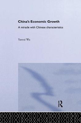 China's Economic Growth: A Miracle with Chinese Characteristics - Wu, Yanrui