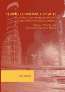 China's Economic Growth: Towards Sustainable Economic Development and Social Justice: Volume I: Domestic and International Economic Policies