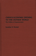 China's Economic Opening to the Outside World: The Politics of Empowerment