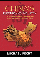 China's Electronics Industry: The Definitive Guide for Companies and Policy Makers with Interest in China