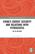 China's Energy Security and Relations with Petrostates: Oil as an Idea