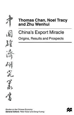 China's Export Miracle: Origins, Results and Prospects - Tracy, Noel, and Chan, Thomas, and Wenhui, Zhu