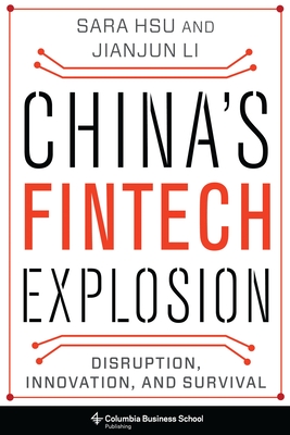 China's Fintech Explosion: Disruption, Innovation, and Survival - Hsu, Sara, and Li, Jianjun