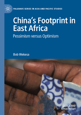 China's Footprint in East Africa: Pessimism versus Optimism - Wekesa, Bob