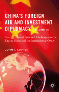 China's Foreign Aid and Investment Diplomacy, Volume III: Strategy Beyond Asia and Challenges to the United States and the International Order