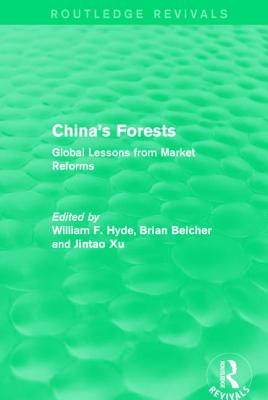 China's Forests: Global Lessons from Market Reforms - Hyde, William F (Editor), and Belcher, Brian, Mr. (Editor), and Xu, Jintao, Professor (Editor)