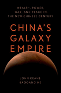 China's Galaxy Empire: Wealth, Power, War, and Peace in the New Chinese Century