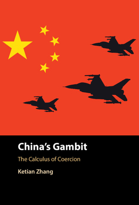 China's Gambit: The Calculus of Coercion - Zhang, Ketian