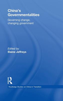 China's Governmentalities: Governing Change, Changing Government - Jeffreys, Elaine (Editor)