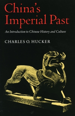 China's Imperial Past: An Introduction to Chinese History and Culture - Hucker, Charles O