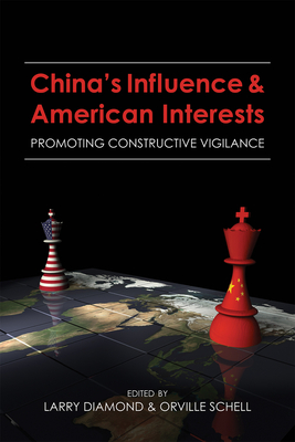 China's Influence and American Interests: Promoting Constructive Vigilance - Diamond, Larry (Editor), and Schell, Orville (Editor)