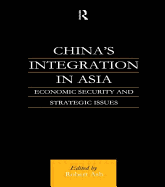 China's Integration in Asia: Economic Security and Strategic Issues