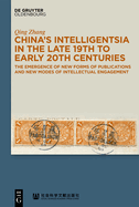 China's Intelligentsia in the Late 19th to Early 20th Centuries: The Emergence of New Forms of Publications and New Modes of Intellectual Engagement