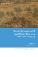 China's International Investment Strategy: Bilateral, Regional, and Global Law and Policy