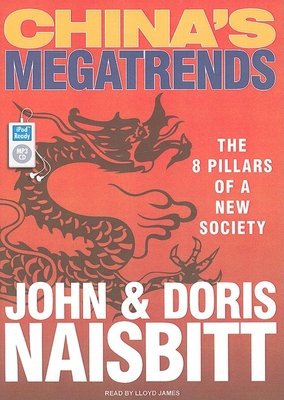 China's Megatrends: The 8 Pillars of a New Society - Naisbitt, Doris, and Naisbitt, John, and James, Lloyd (Narrator)