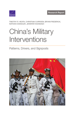 China's Military Interventions: Patterns, Drivers, and Signposts - Heath, Timothy R, and Curriden, Christian, and Frederick, Bryan