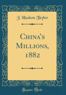 China's Millions, 1882 (Classic Reprint)