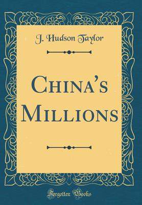 China's Millions (Classic Reprint) - Taylor, J Hudson