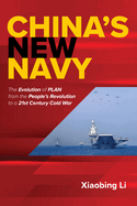 China's New Navy: The Evolution of Plan from the People's Revolution to a 21st Century Cold War
