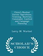 China's Nuclear Forces: Operations, Training, Doctrine, Command, Control and Campaign Planning - Scholar's Choice Edition