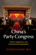 China's Party Congress: Power, Legitimacy, and Institutional Manipulation