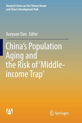 China's Population Aging and the Risk of 'Middle-income Trap' - Tian, Xueyuan (Editor)