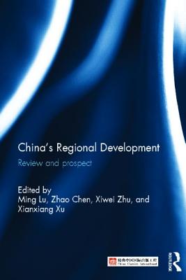 China's Regional Development: Review and Prospect - Lu, Ming (Editor), and Chen, Zhao (Editor), and Xiwei, Zhu (Editor)