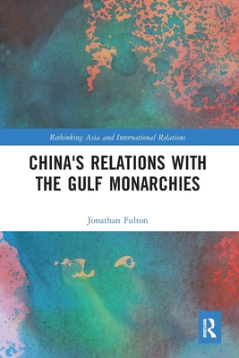 China's Relations with the Gulf Monarchies - Fulton, Jonathan