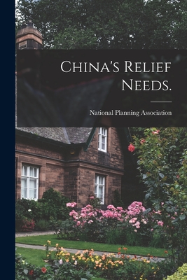 China's Relief Needs. - National Planning Association (Creator)