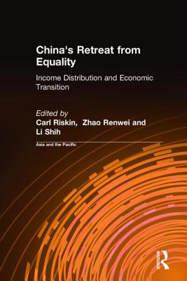 China's Retreat from Equality: Income Distribution and Economic Transition - Riskin, Carl, and Renwei, Zhao, and Shih, Li