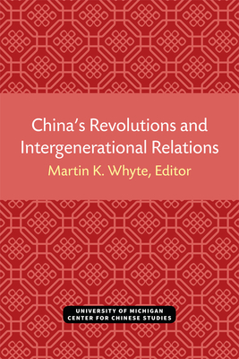 China's Revolutions and Intergenerational Relations - Whyte, Martin (Editor)