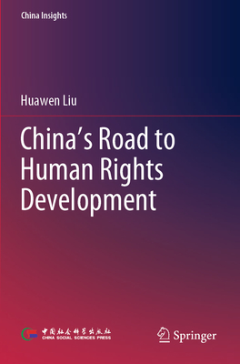 China's Road to Human Rights Development - Liu, Huawen, and Xie, Min (Translated by)