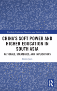 China's Soft Power and Higher Education in South Asia: Rationale, Strategies, and Implications