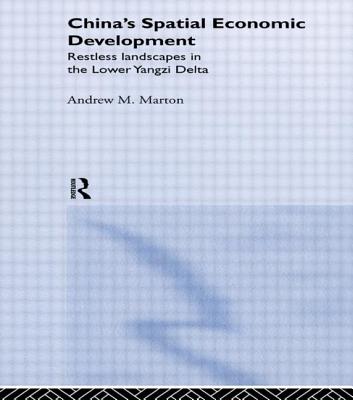 China's Spatial Economic Development: Regional Transformation in the Lower Yangzi Delta - Marton, Andrew M