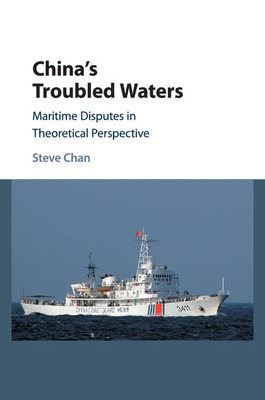 China's Troubled Waters: Maritime Disputes in Theoretical Perspective - Chan, Steve