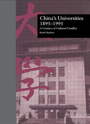 China's Universities, 1895-1995: A Century of Cultural Conflict - Hayhoe, Ruth