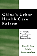 China's Urban Health Care Reform: From State Protection to Individual Responsibility