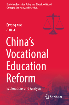 China's Vocational Education Reform: Explorations and Analysis - Xue, Eryong, and Li, Jian