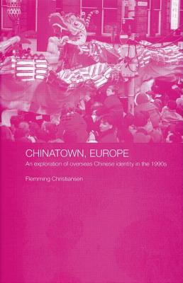 Chinatown, Europe: An Exploration of Overseas Chinese Identity in the 1990s - Christiansen, Flemming